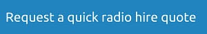 Request a quick radio hire quote